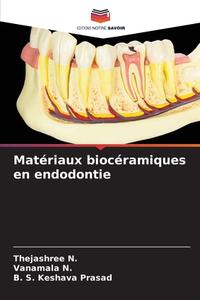 Matériaux biocéramiques en endodontie di Thejashree N., Vanamala N., B. S. Keshava Prasad edito da Editions Notre Savoir