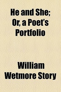 He And She; Or, A Poet's Portfolio di William Wetmore Story edito da General Books Llc