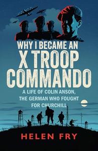 Why I Became An X Troop Commando di Helen Fry edito da Yale University Press