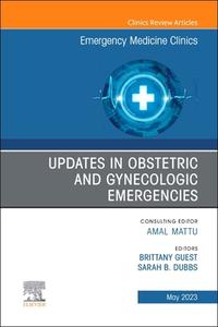 Updates in Obstetric and Gynecologic Emergencies, an Issue of Emergency Medicine Clinics of North America: Volume 41-2 edito da ELSEVIER