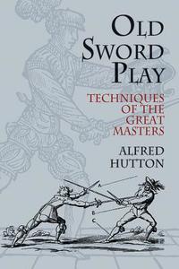 Old Sword Play di Alfred Hutton edito da Dover Publications Inc.