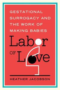 Jacobson, H:  Labor of Love di Heather Jacobson edito da Rutgers University Press