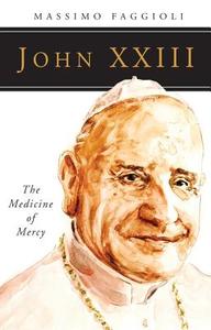 John XXIII: The Medicine of Mercy di Massimo Faggioli edito da LITURGICAL PR