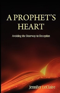 A Prophet's Heart di Jennifer Leclaire edito da REVELATION MEDIA NETWORKS