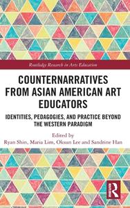 Counternarratives From Asian American Art Educators edito da Taylor & Francis Ltd