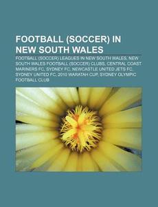 Football Soccer In New South Wales: Hi di Books Group edito da Books LLC, Wiki Series