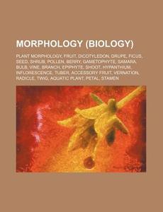 Morphology Biology : Plant Morphology, di Source Wikipedia edito da Books LLC, Wiki Series