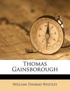 Thomas Gainsborough di William Thomas Whitley edito da Nabu Press