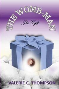 THE WOMB-MAN, THE GIFT di Valerie C. Thompson, Dawn Airhart Witte, Ferecka Burr edito da Lulu.com