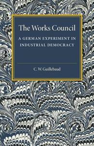 The Works Council di C. W. Guillebaud edito da Cambridge University Press