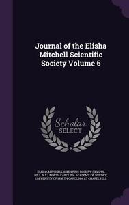 Journal Of The Elisha Mitchell Scientific Society Volume 6 edito da Palala Press