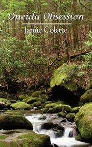 Oneida Obsession di Jamie Colette edito da AuthorHouse