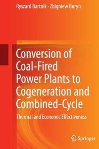 Conversion of Coal-Fired Power Plants to Cogeneration and Combined-Cycle di Ryszard Bartnik, Zbigniew Buryn edito da Springer London