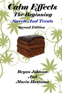 Calm Effects: The Beginning! Second Edition: Sweets and Treats di Bryan Johnson, Maria Hartman edito da Createspace