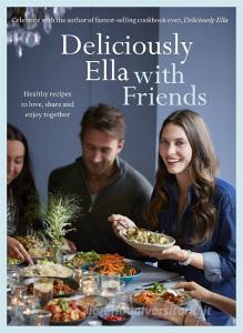 Deliciously Ella with Friends di Ella Mills, Ella Woodward edito da Hodder And Stoughton Ltd.