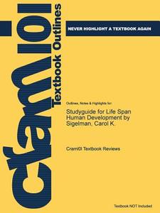 Studyguide For Life Span Human Development By Sigelman, Carol K. di Cram101 Textbook Reviews edito da Cram101