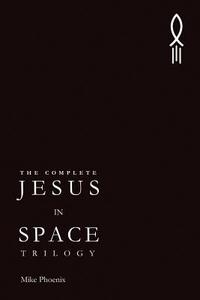 The Complete Jesus in Space Trilogy di Mike Phoenix edito da Createspace