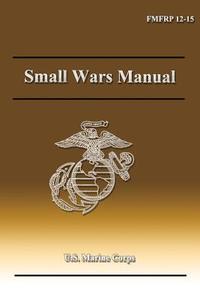 Small Wars Manual di Department Of the Navy edito da Createspace