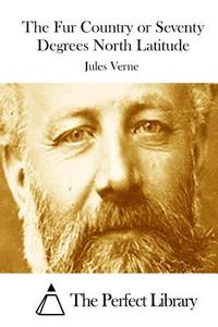 The Fur Country or Seventy Degrees North Latitude di Jules Verne edito da Createspace