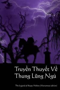 Truyen Thuyet Ve Thung Lung Ngu: The Legend of Sleepy Hollow (Vietnamese Edition) di Washington Irving edito da Createspace