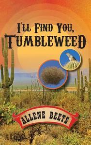 I'll Find You Tumbleweed di Allene Beets edito da FriesenPress
