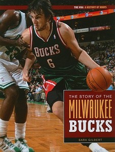 The Story of the Milwaukee Bucks di Sara Gilbert edito da CREATIVE CO