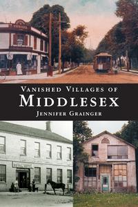 Vanished Villages of Middlesex di Jennifer Grainger edito da Natural Heritage Books