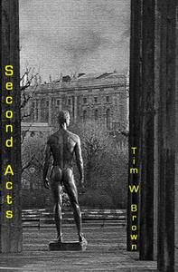 Second Acts di Tim W. Brown edito da LIGHTNING SOURCE INC