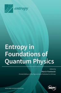 Entropy in Foundations of Quantum Physics edito da MDPI AG