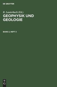 Geophysik und Geologie, Band 2, Heft 3, Geophysik und Geologie Band 2, Heft 3 edito da De Gruyter