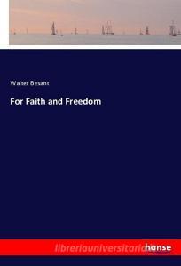 For Faith and Freedom di Walter Besant edito da hansebooks
