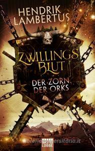 Zwillingsblut - Der Zorn der Orks di Hendrik Lambertus edito da Lübbe