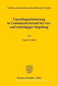 Umschlagoptimierung in Containerterminals bei vier- und mehrlagiger Stapelung. di Claus-Uwe Jehle edito da Duncker & Humblot