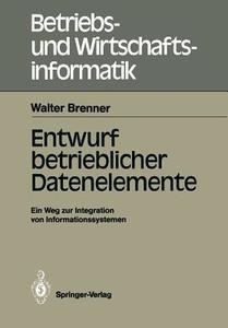 Entwurf betrieblicher Datenelemente di Walter Brenner edito da Springer Berlin Heidelberg
