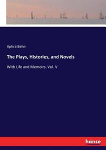 The Plays, Histories, and Novels di Aphra Behn edito da hansebooks