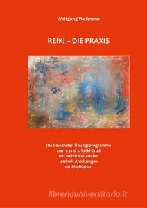Reiki - Die Praxis di Wolfgang Wellmann edito da Books on Demand
