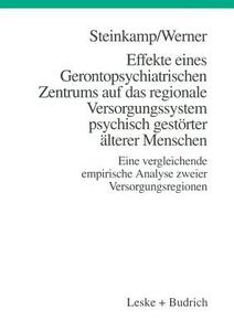 Effekte eines Gerontopsychiatrischen Zentrums auf das regionale Versorgungssystem psychisch gestörter älterer Menschen di Günther Steinkamp, Burkhard Werner edito da VS Verlag für Sozialwissenschaften
