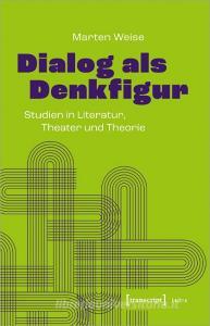 Dialog als Denkfigur di Marten Weise edito da Transcript Verlag