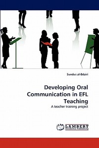 Developing Oral Communication in EFL Teaching di Sundus al-Bdairi edito da LAP Lambert Acad. Publ.