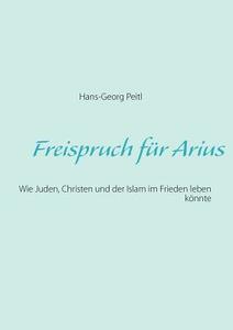 Freispruch Fur Arius di Hans-Georg Peitl edito da Books On Demand