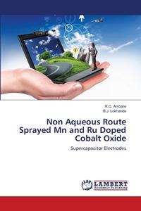 Non Aqueous Route Sprayed Mn and Ru Doped Cobalt Oxide di R. C. Ambare, B. J. Lokhande edito da LAP Lambert Academic Publishing