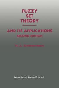 Fuzzy Set Theory - and Its Applications di Hans-Jürgen Zimmermann edito da Springer Netherlands
