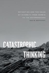 Catastrophic Thinking di David Sepkoski edito da The University Of Chicago Press