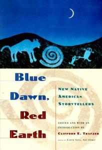 Blue Dawn, Red Earth: New Native American Storytellers di Clifford E. Trafzer edito da ANCHOR