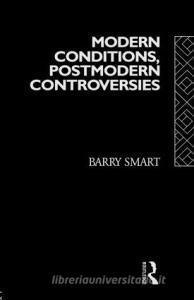 Modern Conditions, Postmodern Controversies di Barry Smart edito da Routledge