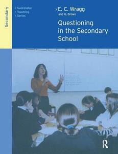 Questioning In The Secondary School di George A. Brown, Prof. E. C. Wragg edito da Taylor & Francis Ltd