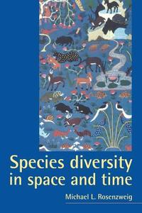 Species Diversity in Space and Time di Michael L. Rosenzweig, Rosenzweig Michael L. edito da Cambridge University Press