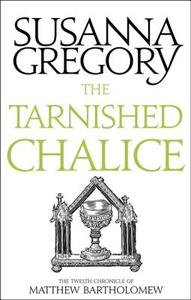 The Tarnished Chalice di Susanna Gregory edito da Little, Brown Book Group