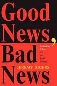 Good News, Bad News di Jeremy Iggers edito da Routledge