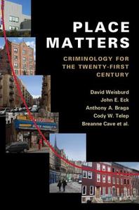 Place Matters di David Weisburd, John E. Eck, Anthony A. Braga edito da Cambridge University Press